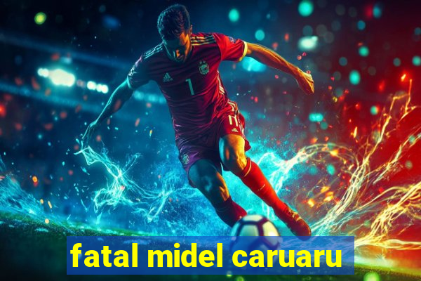 fatal midel caruaru